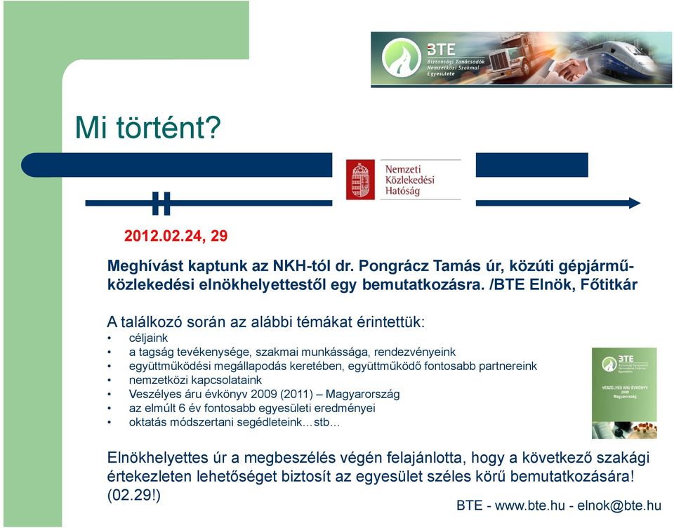 keretében, együttműködő fontosabb partnereink nemzetközi kapcsolataink Veszélyes áru évkönyv 2009 (2011) Magyarország az elmúlt 6 év fontosabb egyesületi eredményei