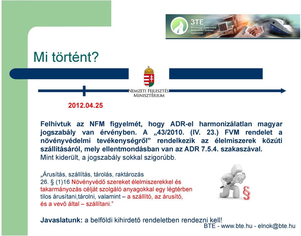 Mint kiderült, a jogszabály sokkal szigorúbb. Árusítás, szállítás, tárolás, raktározás 26.