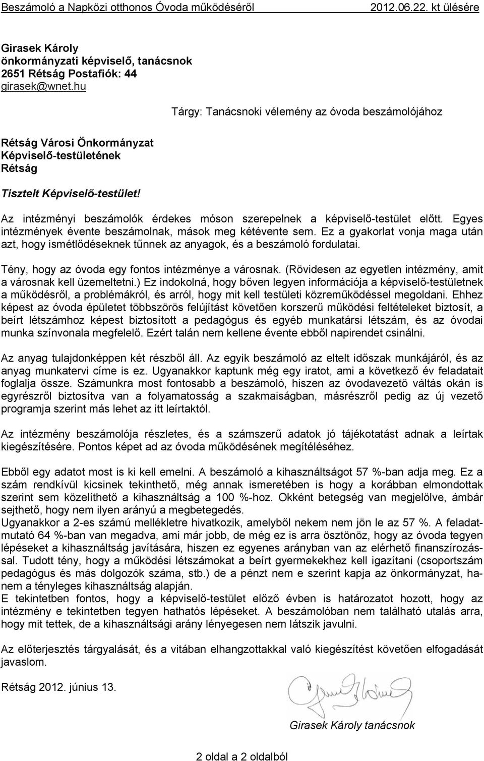 Az intézményi beszámolók érdekes móson szerepelnek a képviselő-testület előtt. Egyes intézmények évente beszámolnak, mások meg kétévente sem.