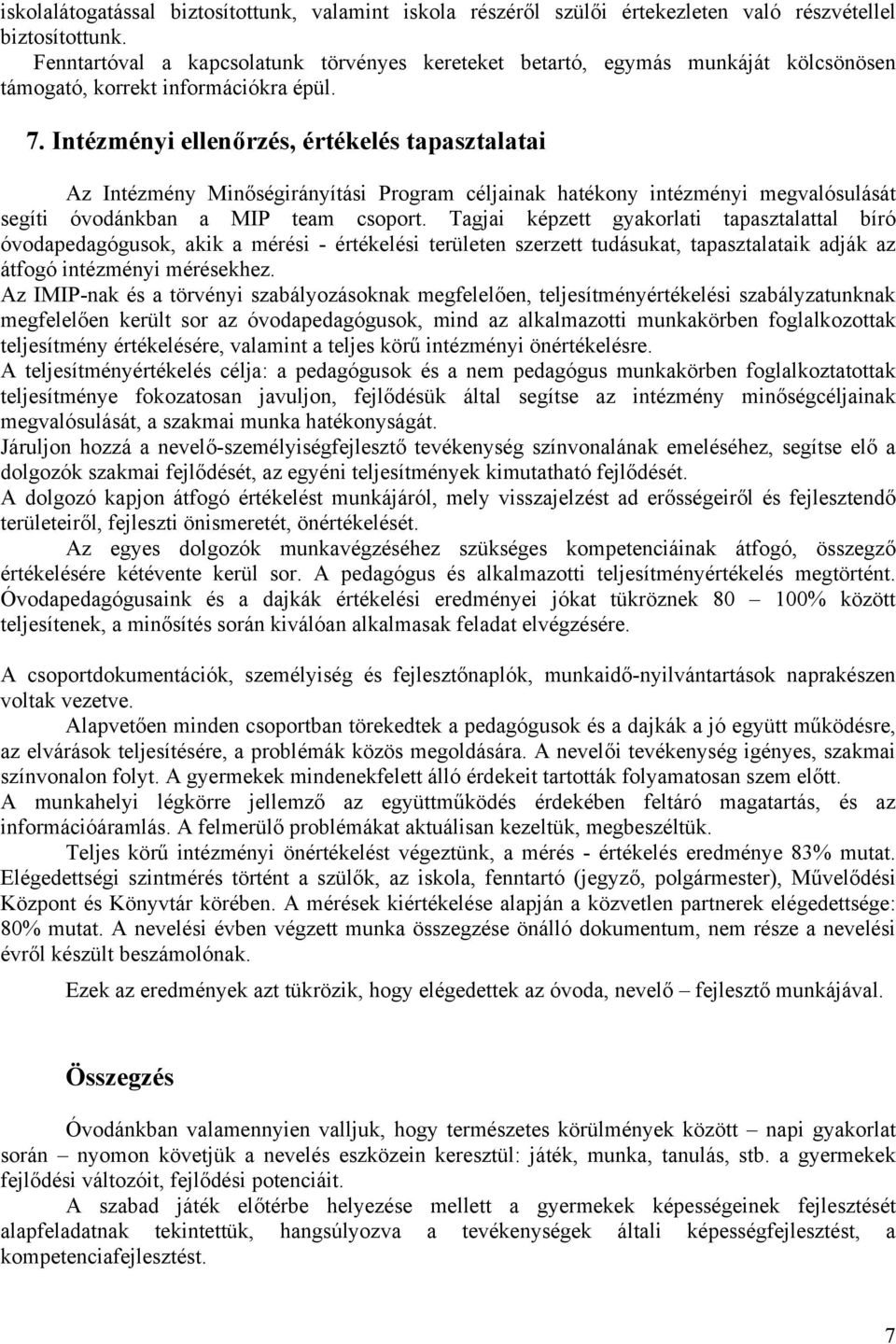 Intézményi ellenőrzés, értékelés tapasztalatai Az Intézmény Minőségirányítási Program céljainak hatékony intézményi megvalósulását segíti óvodánkban a MIP team csoport.