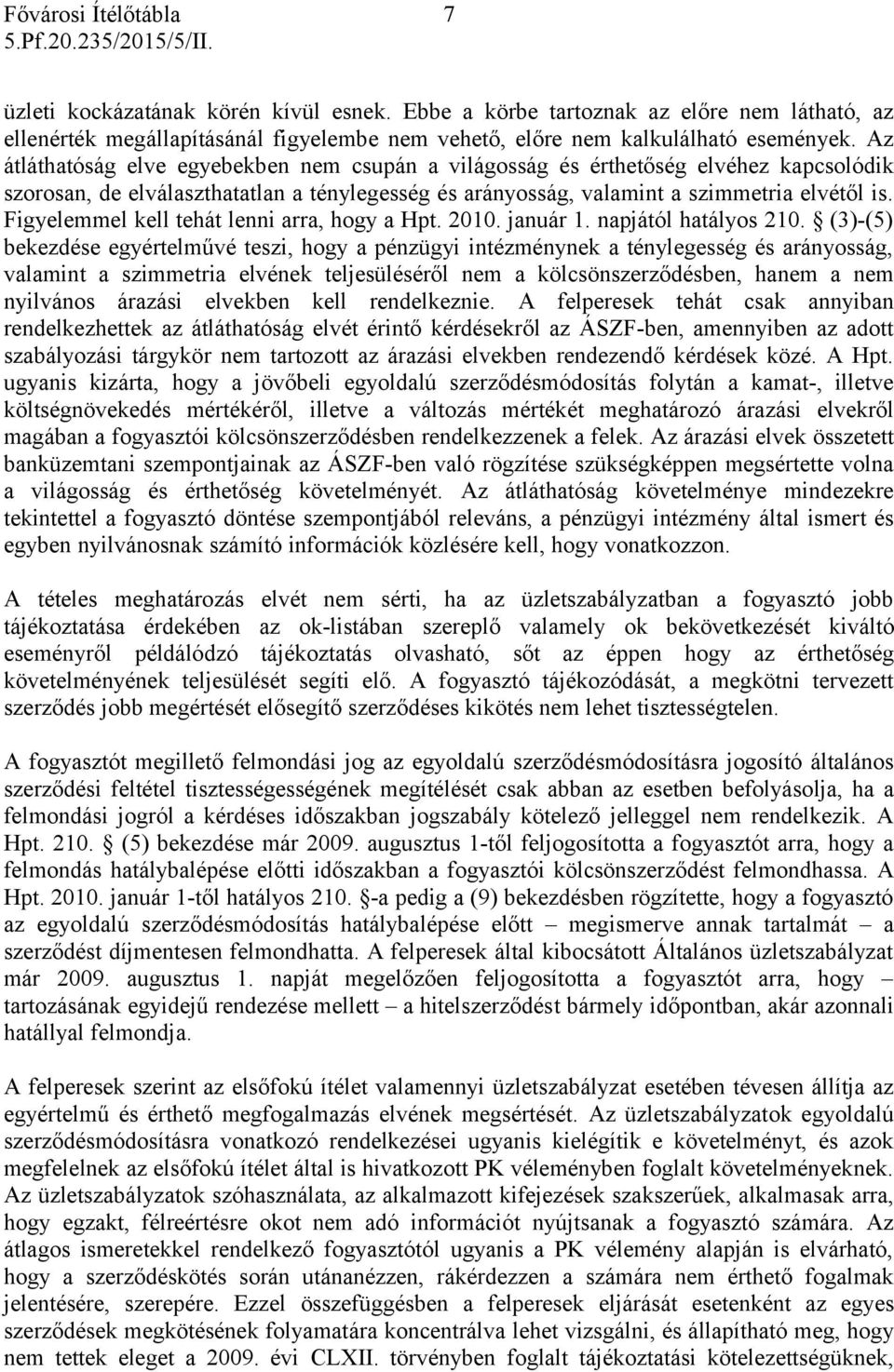 Figyelemmel kell tehát lenni arra, hogy a Hpt. 2010. január 1. napjától hatályos 210.