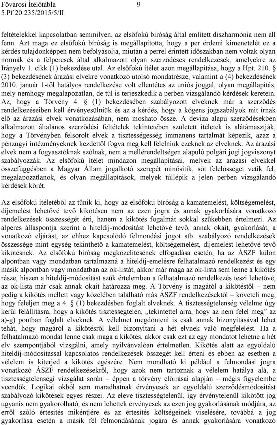 által alkalmazott olyan szerződéses rendelkezések, amelyekre az Irányelv 1. cikk (1) bekezdése utal. Az elsőfokú ítélet azon megállapítása, hogy a Hpt. 210.