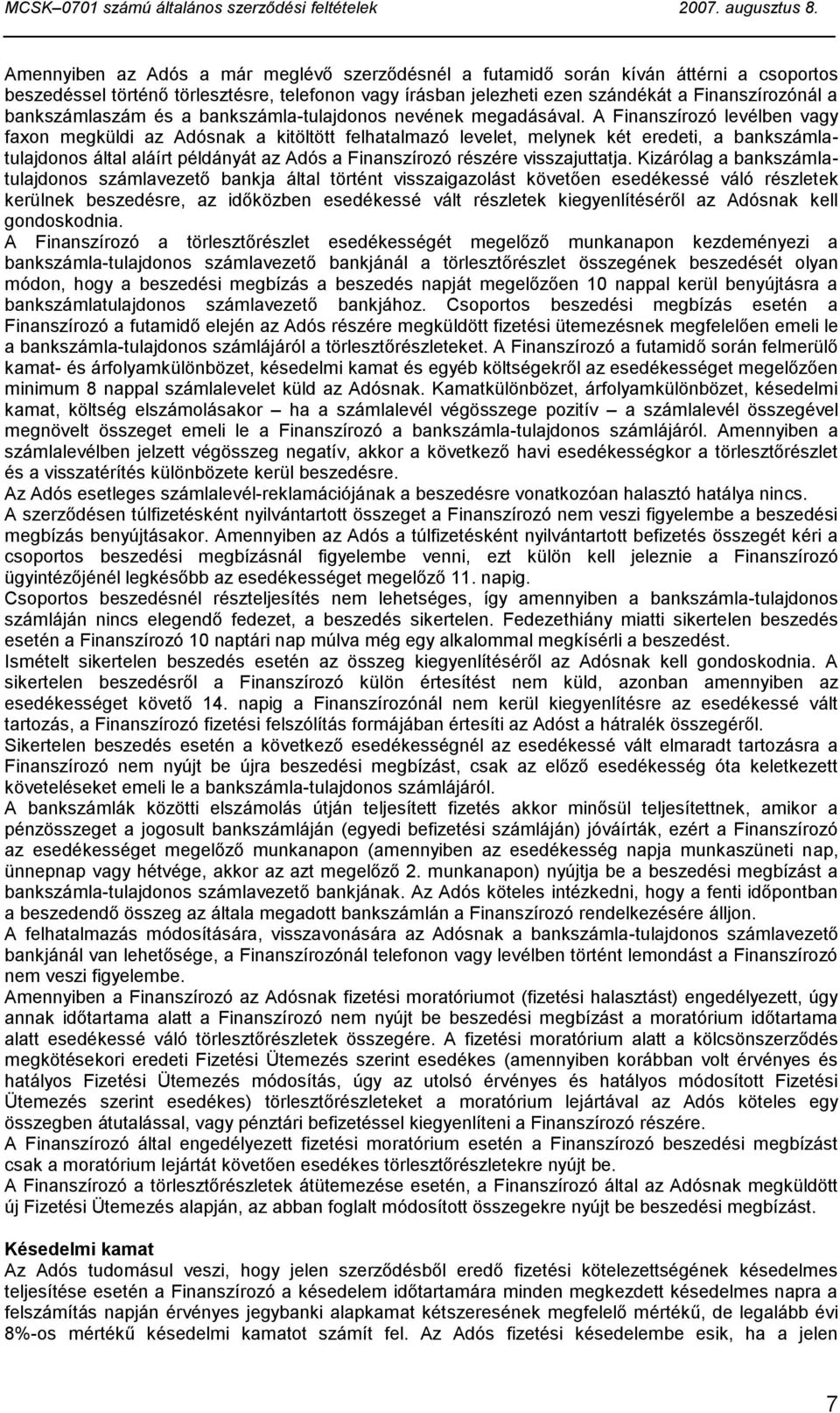 A Finanszírozó levélben vagy faxon megküldi az Adósnak a kitöltött felhatalmazó levelet, melynek két eredeti, a bankszámlatulajdonos által aláírt példányát az Adós a Finanszírozó részére