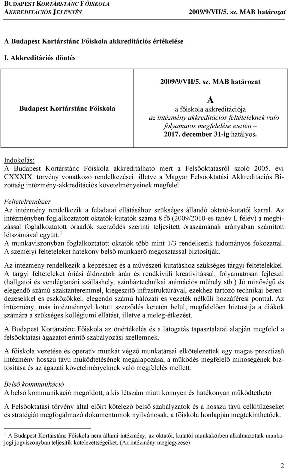 Indokolás: A Budapest Kortárstánc Főiskola akkreditálható mert a Felsőoktatásról szóló 2005. évi CXXXIX.