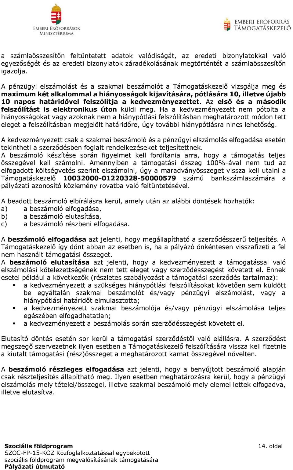 kedvezményezettet. Az első és a második felszólítást is elektronikus úton küldi meg.