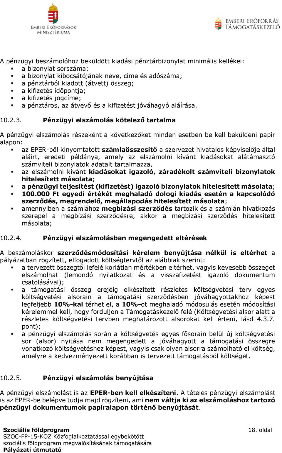 Pénzügyi elszámolás kötelező tartalma A pénzügyi elszámolás részeként a következőket minden esetben be kell beküldeni papír alapon: az EPER-ből kinyomtatott számlaösszesítő a szervezet hivatalos