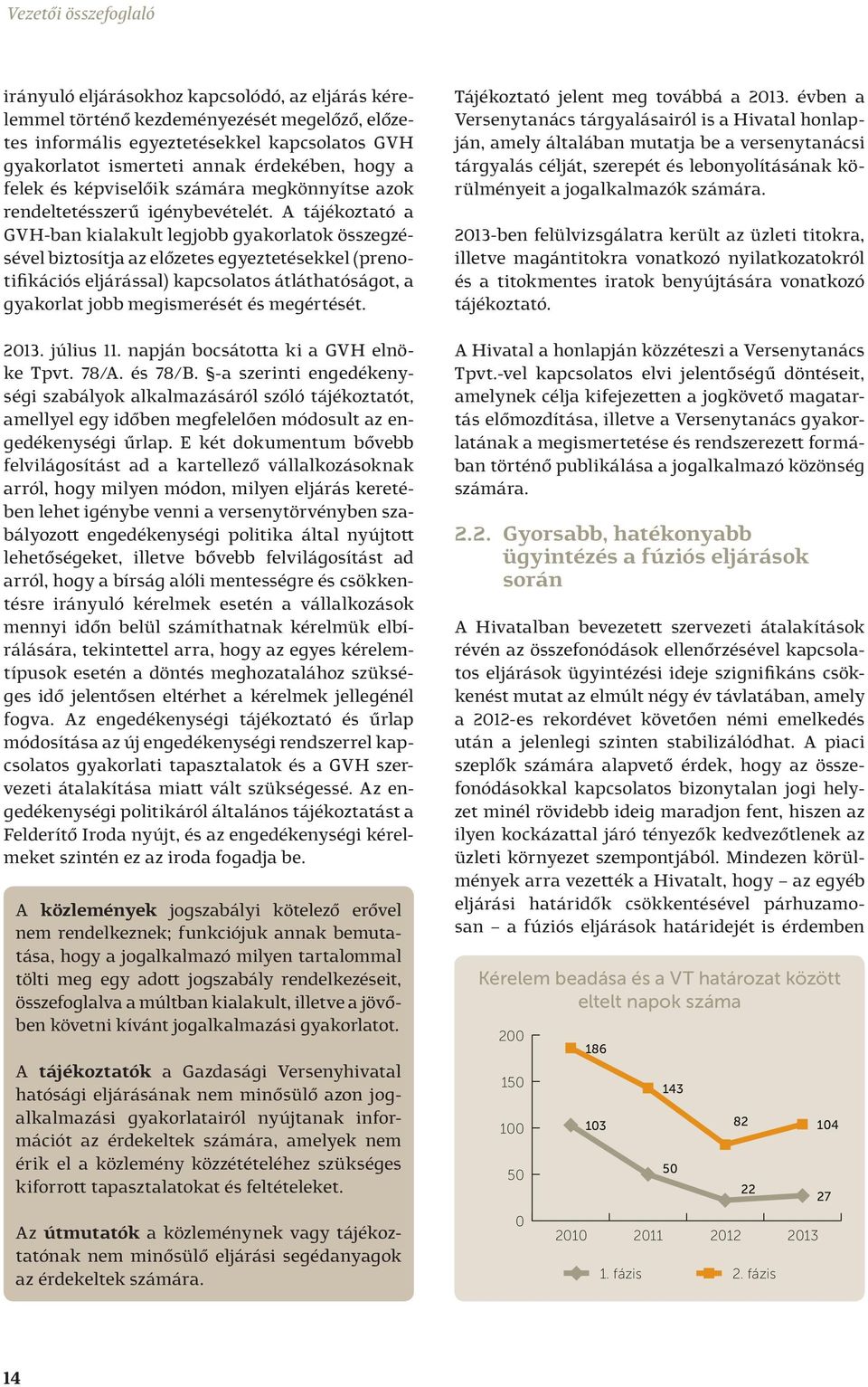 A tájékoztató a GVH-ban kialakult legjobb gyakorlatok összegzésével biztosítja az előzetes egyeztetésekkel (prenotifikációs eljárással) kapcsolatos átláthatóságot, a gyakorlat jobb megismerését és