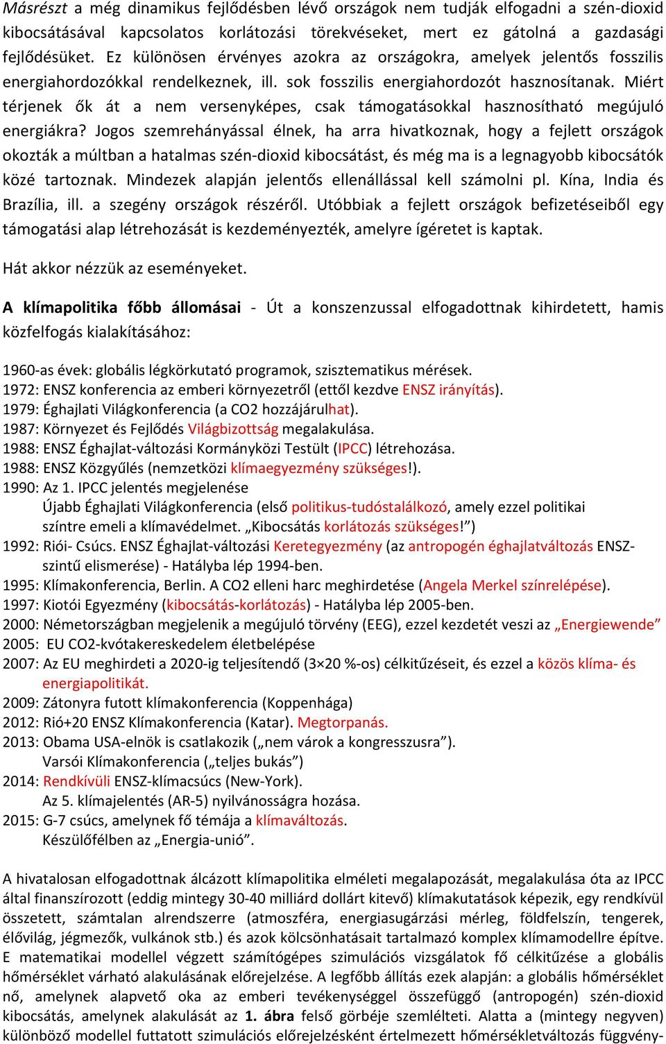 Miért térjenek ők át a nem versenyképes, csak támogatásokkal hasznosítható megújuló energiákra?