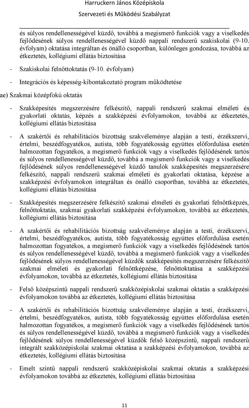 évfolyam) - Integrációs és képesség-kibontakoztató program működtetése ae) Szakmai középfokú oktatás - Szakképesítés megszerzésére felkészítő, nappali rendszerű szakmai elméleti és gyakorlati