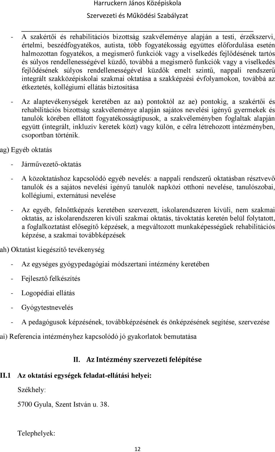 nappali rendszerű integrált szakközépiskolai szakmai oktatása a szakképzési évfolyamokon, továbbá az étkeztetés, kollégiumi ellátás biztosítása - Az alaptevékenységek keretében az aa) pontoktól az