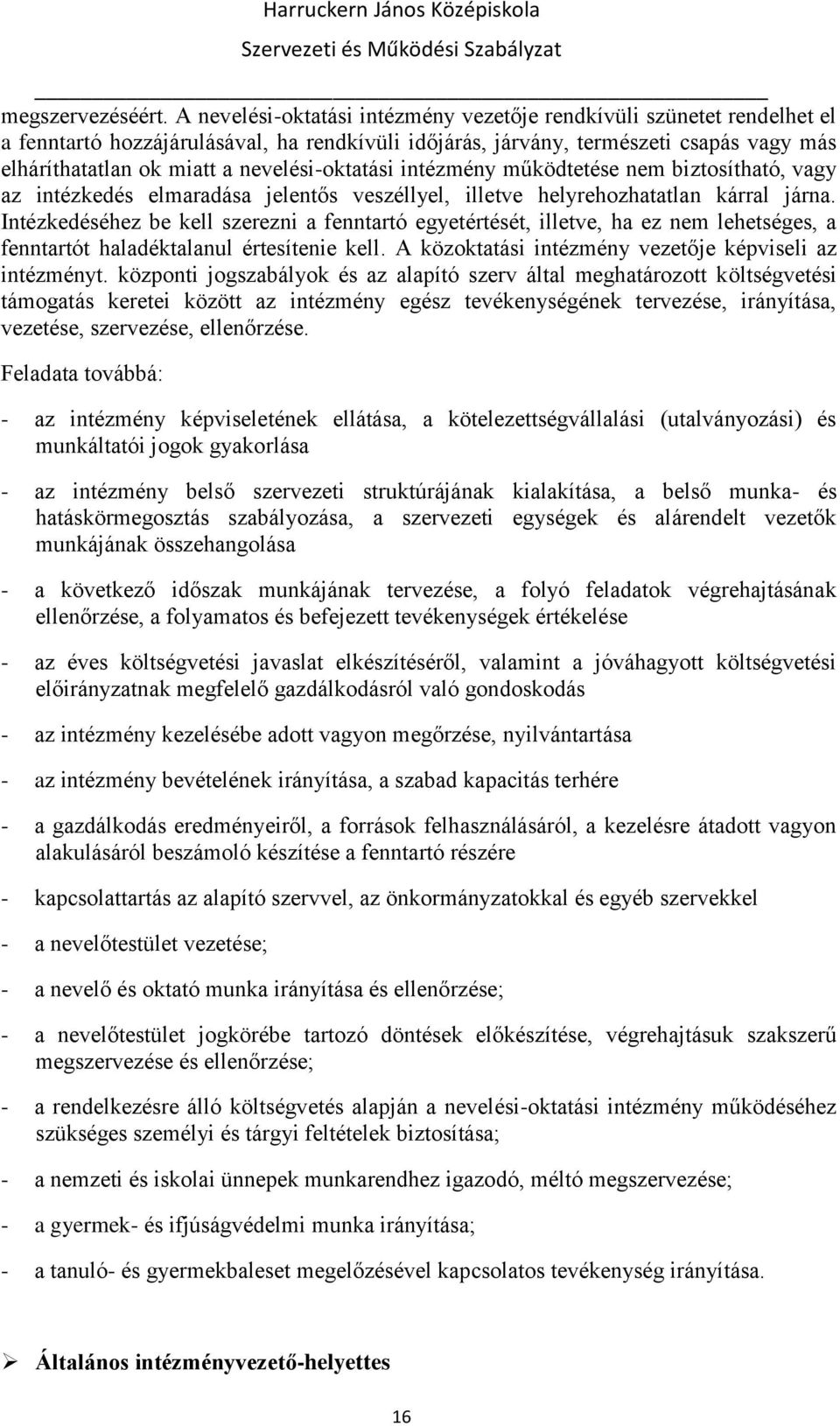 nevelési-oktatási intézmény működtetése nem biztosítható, vagy az intézkedés elmaradása jelentős veszéllyel, illetve helyrehozhatatlan kárral járna.