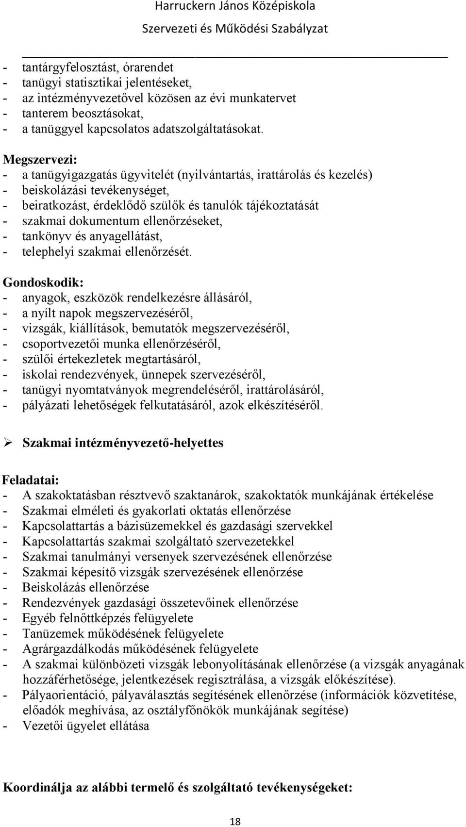 ellenőrzéseket, tankönyv és anyagellátást, telephelyi szakmai ellenőrzését.