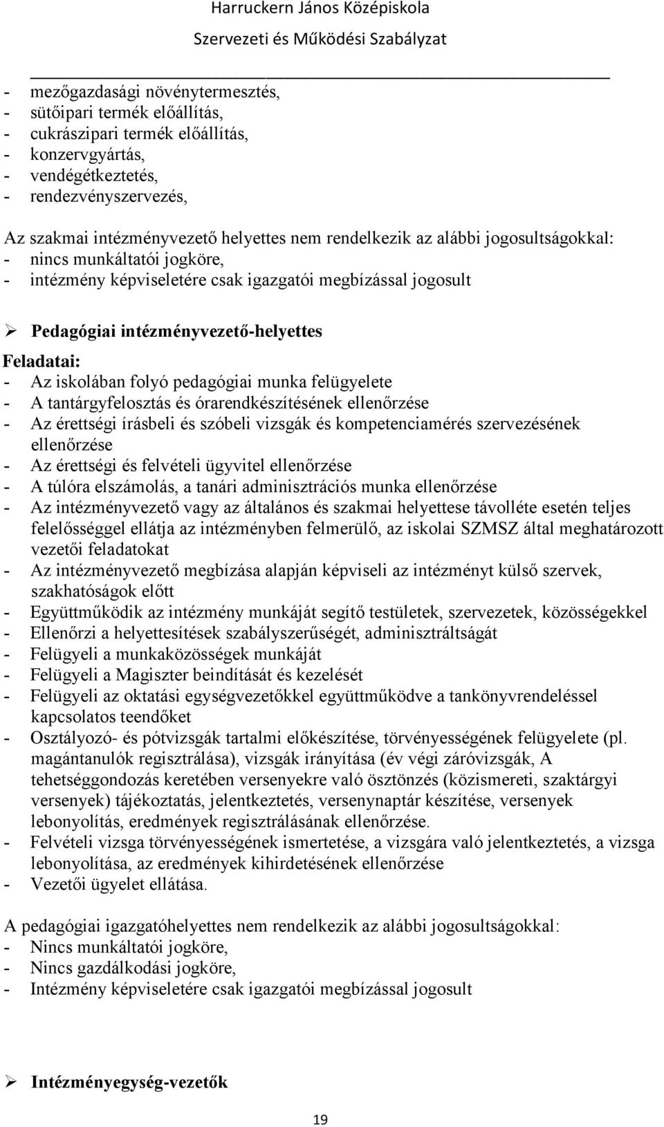 pedagógiai munka felügyelete A tantárgyfelosztás és órarendkészítésének ellenőrzése Az érettségi írásbeli és szóbeli vizsgák és kompetenciamérés szervezésének ellenőrzése Az érettségi és felvételi