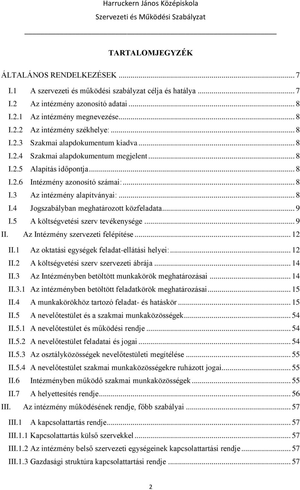 .. 9 I.5 A költségvetési szerv tevékenysége... 9 II. Az Intézmény szervezeti felépítése... 12 II.1 Az oktatási egységek feladat-ellátási helyei:... 12 II.2 A költségvetési szerv szervezeti ábrája.