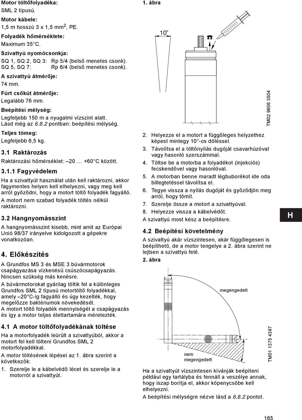 2 pontban: beépítési mélység. Teljes tömeg: Legfeljebb 6,5 kg. 3.1 