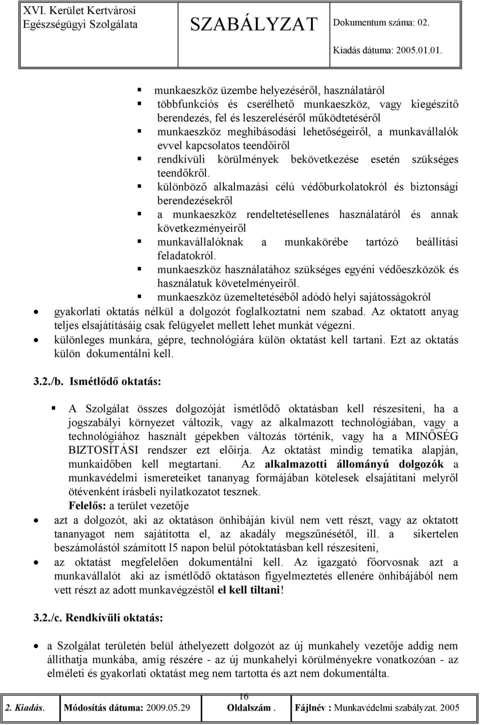 különböző alkalmazási célú védőburkolatokról és biztonsági berendezésekről a munkaeszköz rendeltetésellenes használatáról és annak következményeiről munkavállalóknak a munkakörébe tartózó beállítási