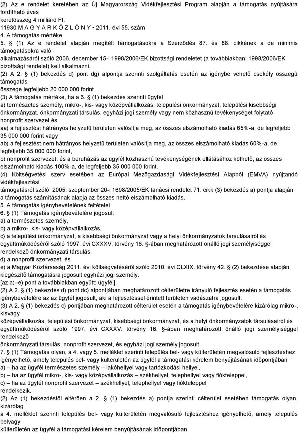 december 15-i 1998/2006/EK bizottsági rendeletet (a továbbiakban: 1998/2006/EK bizottsági rendelet) kell alkalmazni. (2) A 2.