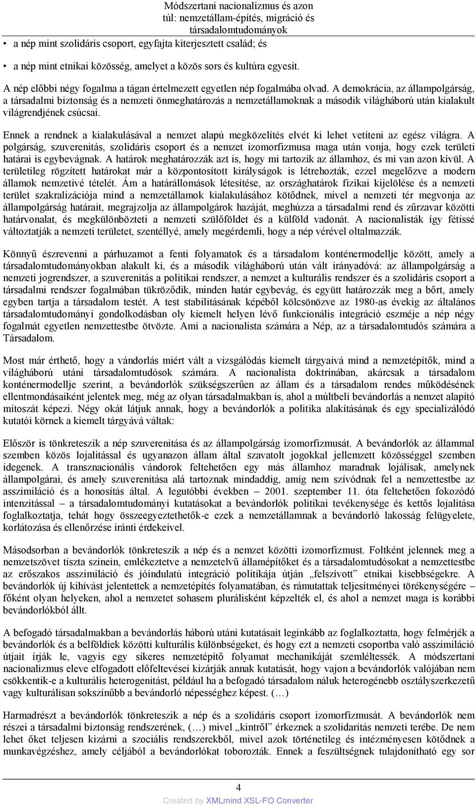 A demokrácia, az állampolgárság, a társadalmi biztonság és a nemzeti önmeghatározás a nemzetállamoknak a második világháború után kialakult világrendjének csúcsai.