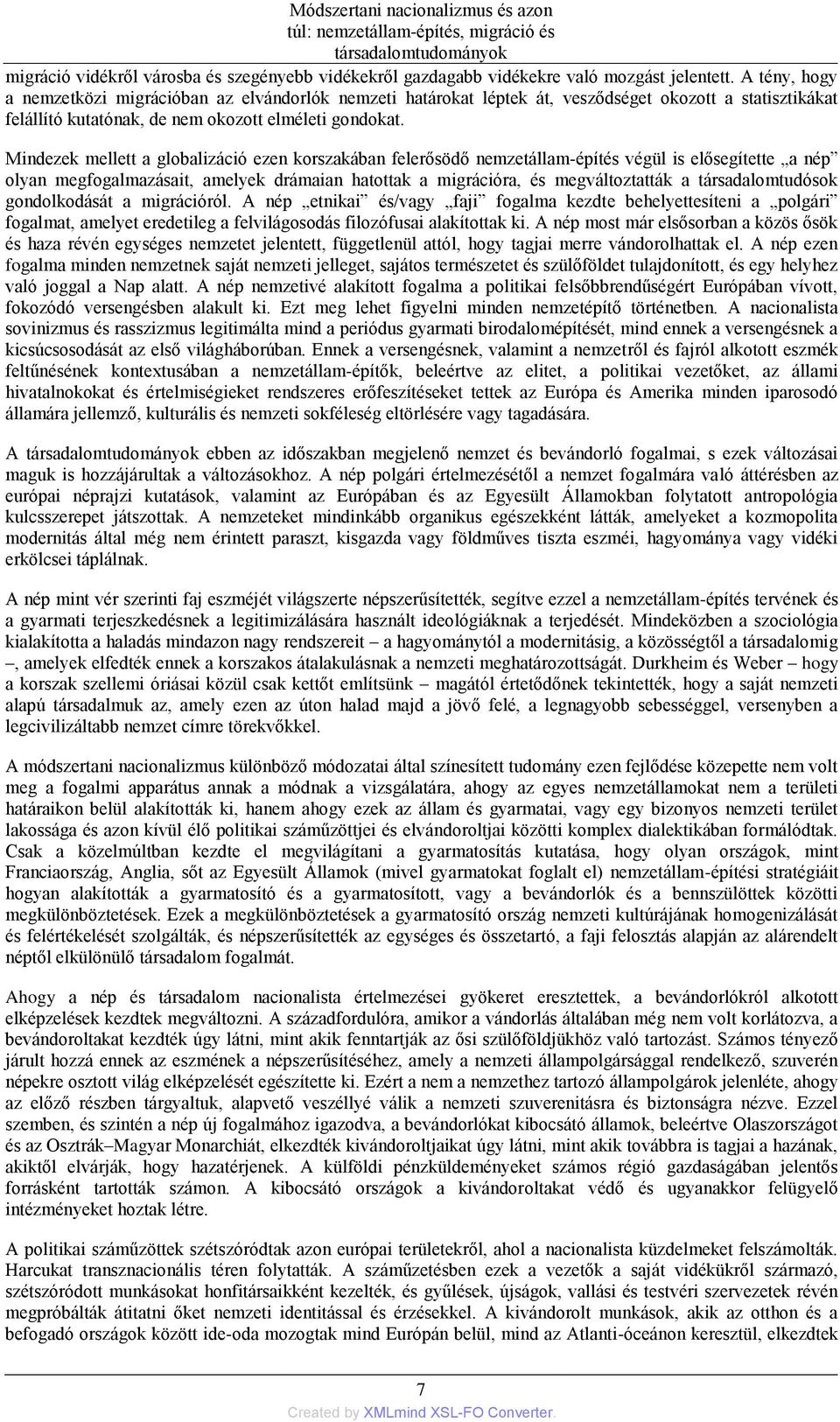 Mindezek mellett a globalizáció ezen korszakában felerősödő nemzetállam-építés végül is elősegítette a nép olyan megfogalmazásait, amelyek drámaian hatottak a migrációra, és megváltoztatták a