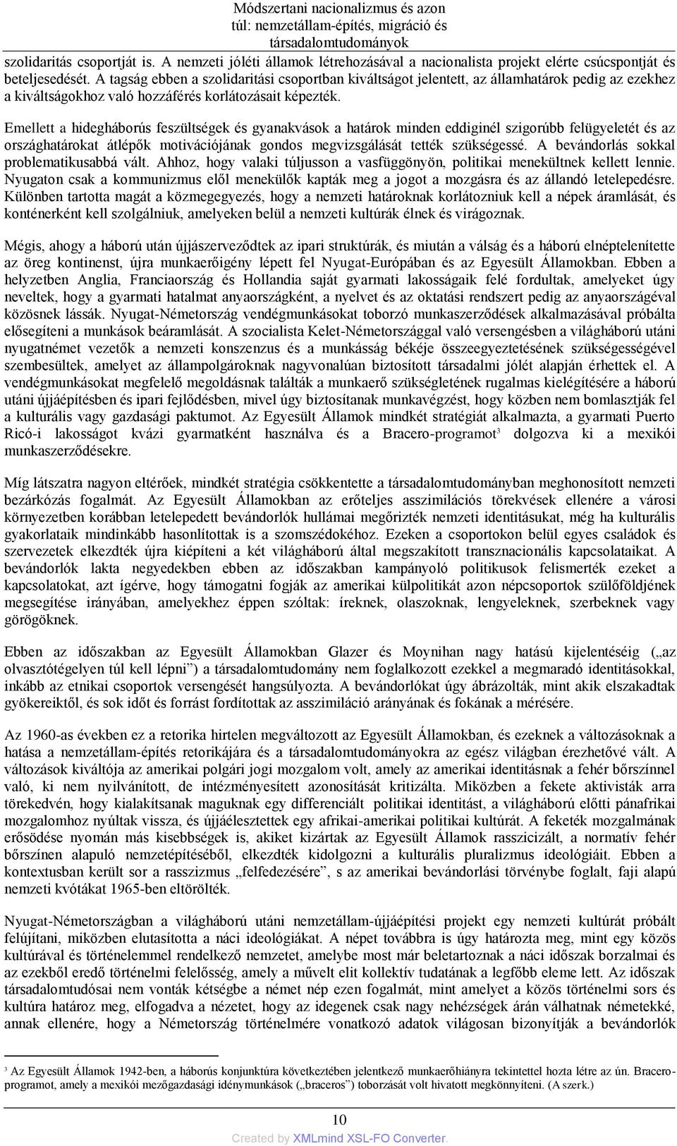 A tagság ebben a szolidaritási csoportban kiváltságot jelentett, az államhatárok pedig az ezekhez a kiváltságokhoz való hozzáférés korlátozásait képezték.