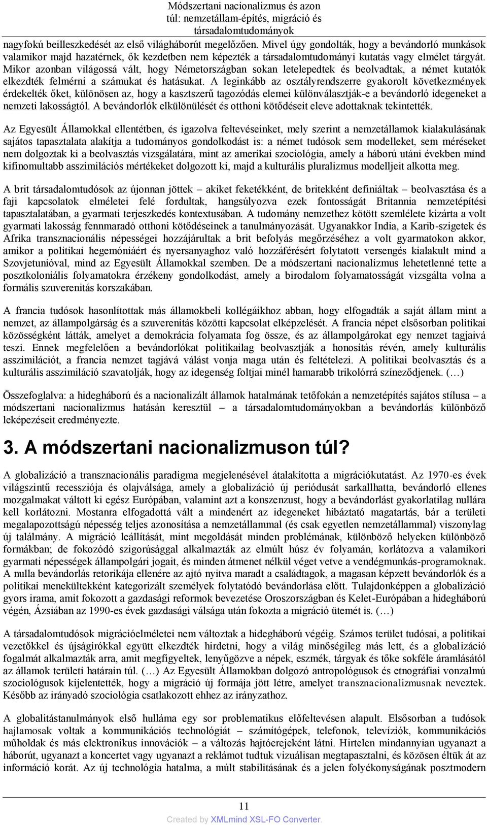 Mikor azonban világossá vált, hogy Németországban sokan letelepedtek és beolvadtak, a német kutatók elkezdték felmérni a számukat és hatásukat.