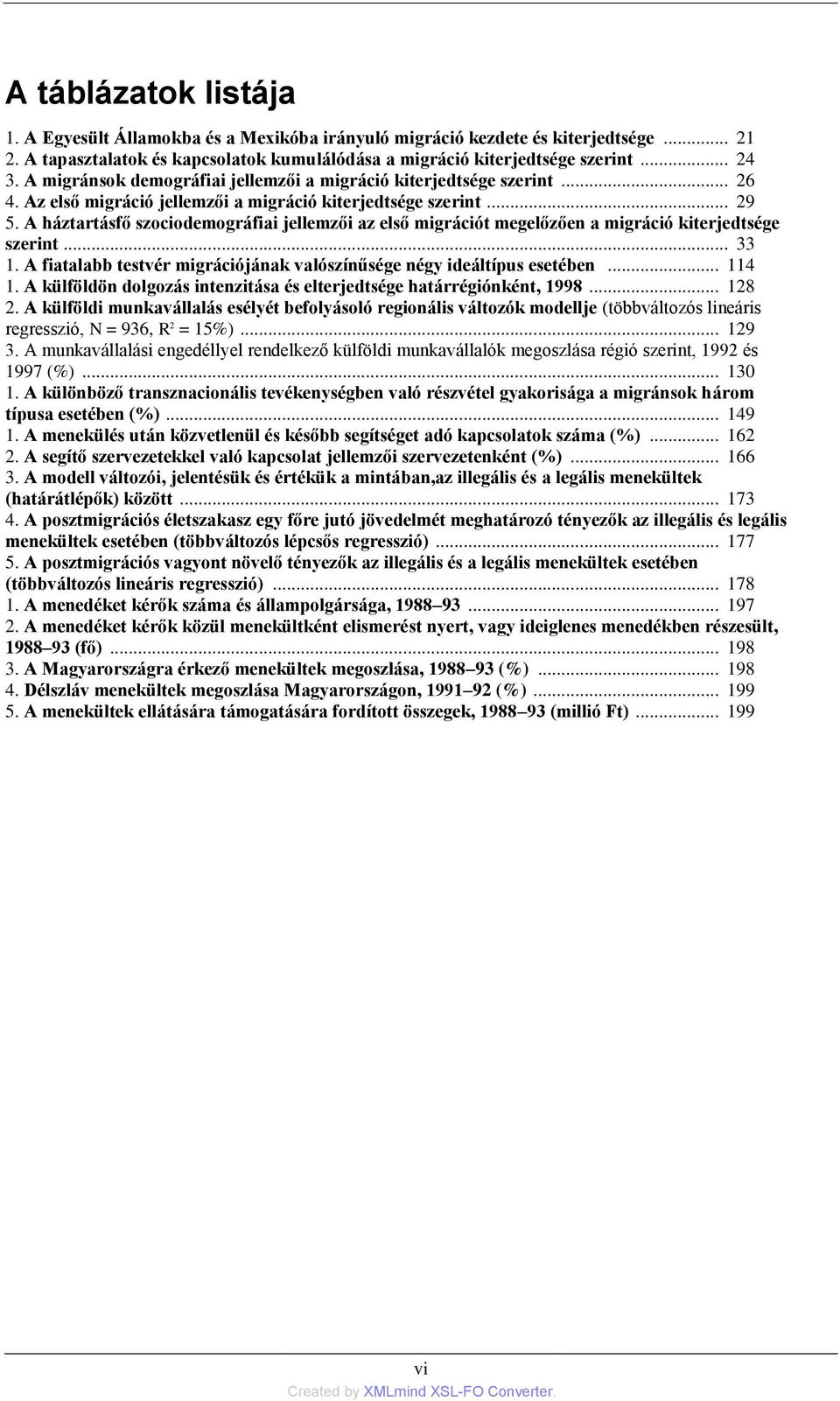 A háztartásfő szociodemográfiai jellemzői az első migrációt megelőzően a migráció kiterjedtsége szerint... 33 1. A fiatalabb testvér migrációjának valószínűsége négy ideáltípus esetében... 114 1.