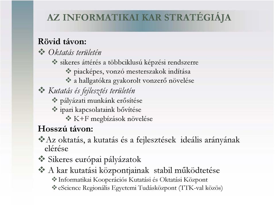 megbízások növelése Hosszú távon: Az oktatás, a kutatás és a fejlesztések ideális arányának elérése Sikeres európai pályázatok A kar kutatási