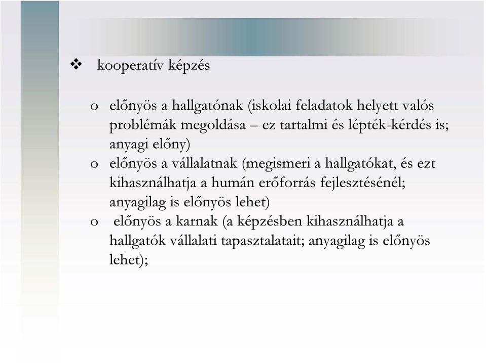 ezt kihasználhatja a humán erőforrás fejlesztésénél; anyagilag is előnyös lehet) o előnyös a