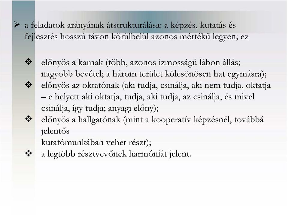 tudja, csinálja, aki nem tudja, oktatja e helyett aki oktatja, tudja, aki tudja, az csinálja, és mivel csinálja, így tudja; anyagi