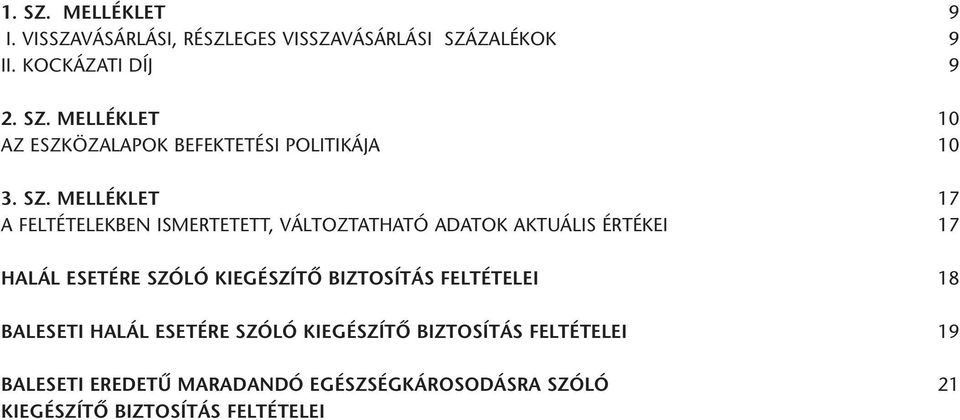 KIEGÉSZÍTÔ BIZTOSÍTÁS FELTÉTELEI 18 BALESETI HALÁL ESETÉRE SZÓLÓ KIEGÉSZÍTÔ BIZTOSÍTÁS FELTÉTELEI 19 BALESETI