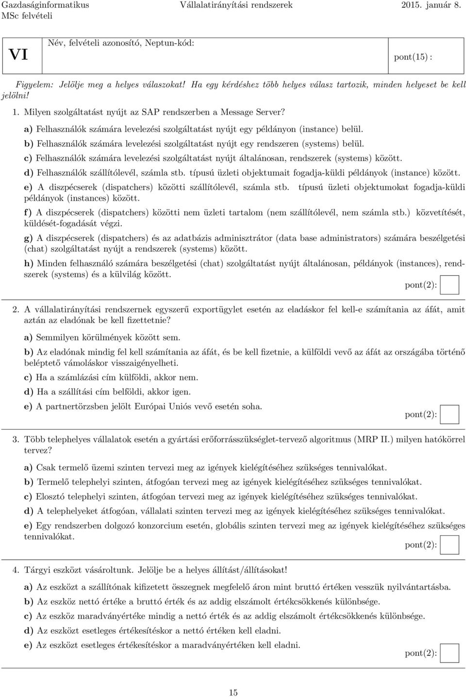 a) Felhasználók számára levelezési szolgáltatást nyújt egy példányon (instance) belül. b) Felhasználók számára levelezési szolgáltatást nyújt egy rendszeren (systems) belül.