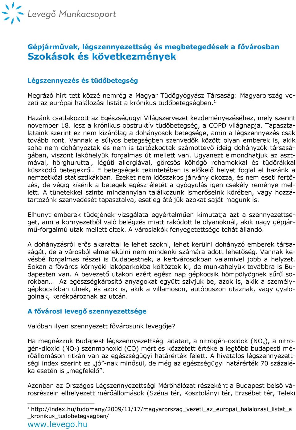 lesz a krónikus obstruktív tüdőbetegség, a COPD világnapja. Tapasztalataink szerint ez nem kizárólag a dohányosok betegsége, amin a légszennyezés csak tovább ront.