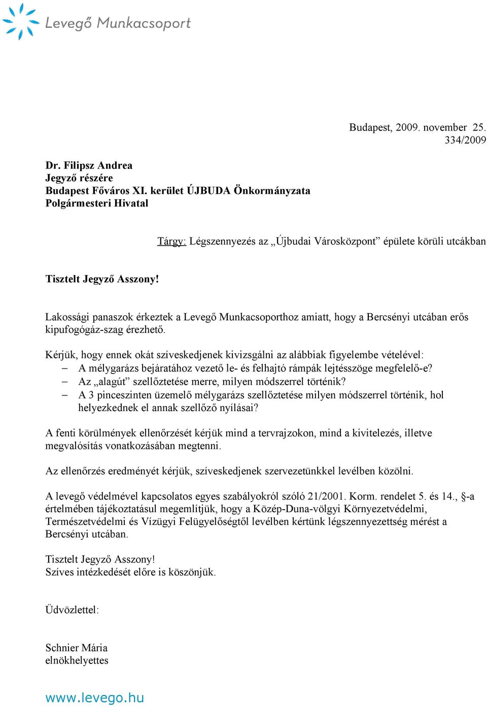 Lakossági panaszok érkeztek a Levegő Munkacsoporthoz amiatt, hogy a Bercsényi utcában erős kipufogógáz-szag érezhető.