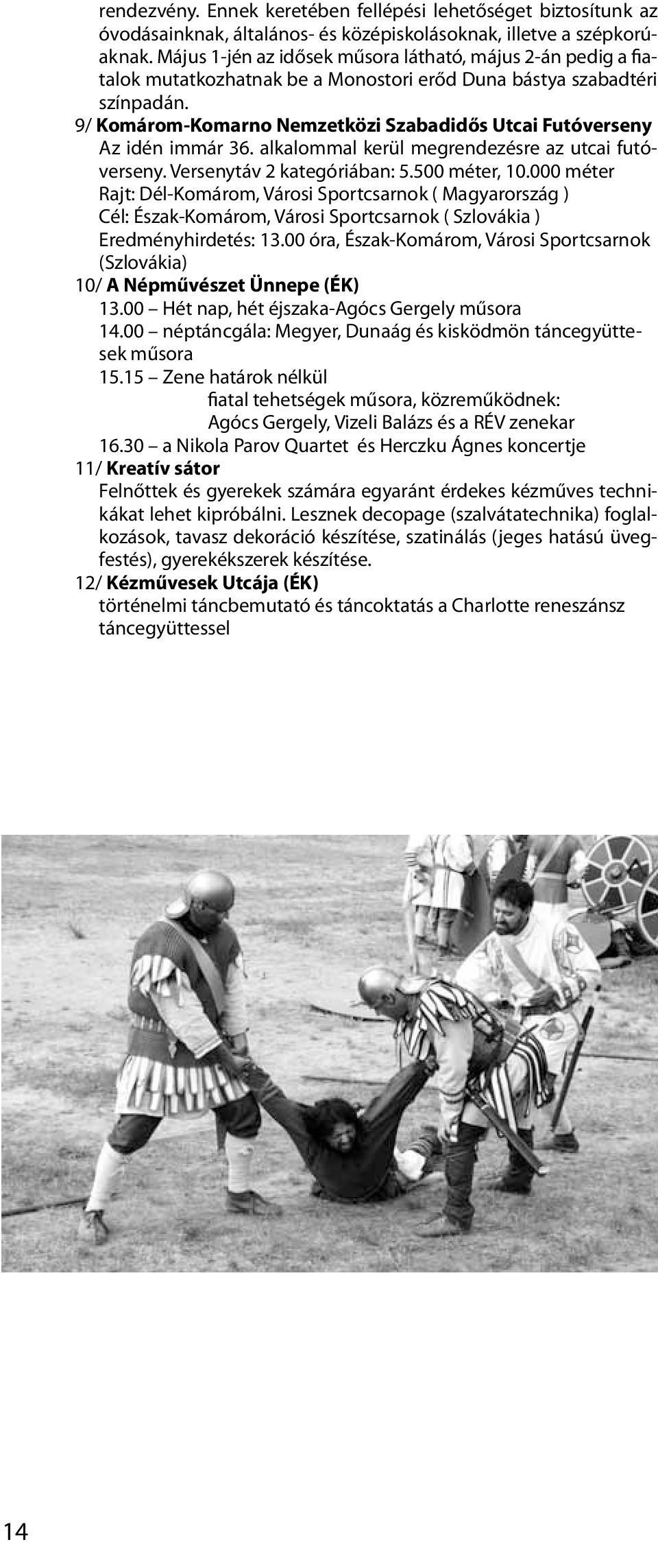 9/ Komárom-Komarno Nemzetközi Szabadidős Utcai Futóverseny Az idén immár 36. alkalommal kerül megrendezésre az utcai futóverseny. Versenytáv 2 kategóriában: 5.500 méter, 10.