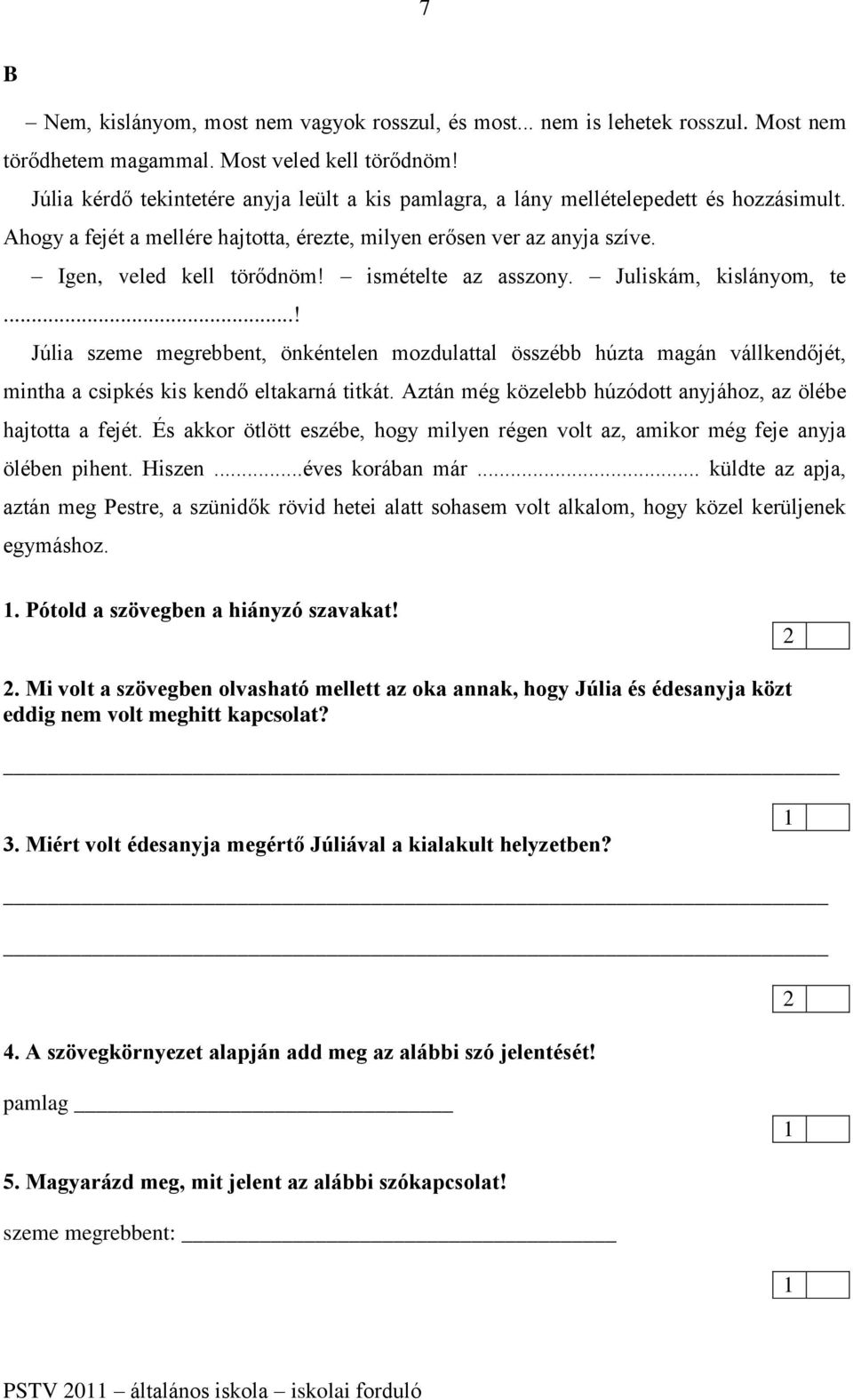 ismételte az asszony. Juliskám, kislányom, te...! Júlia szeme megrebbent, önkéntelen mozdulattal összébb húzta magán vállkendőjét, mintha a csipkés kis kendő eltakarná titkát.