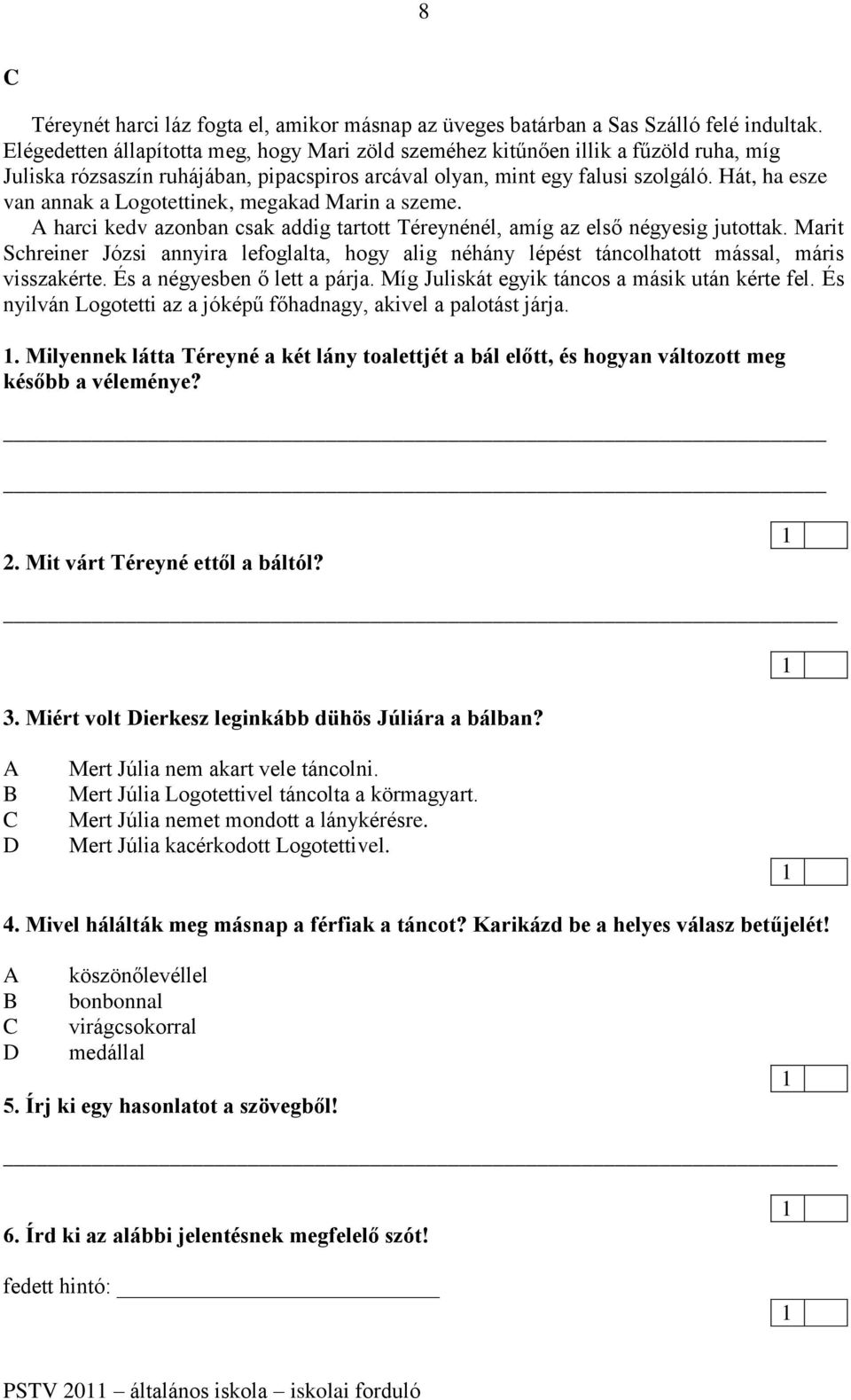 Hát, ha esze van annak a Logotettinek, megakad Marin a szeme. harci kedv azonban csak addig tartott Téreynénél, amíg az első négyesig jutottak.