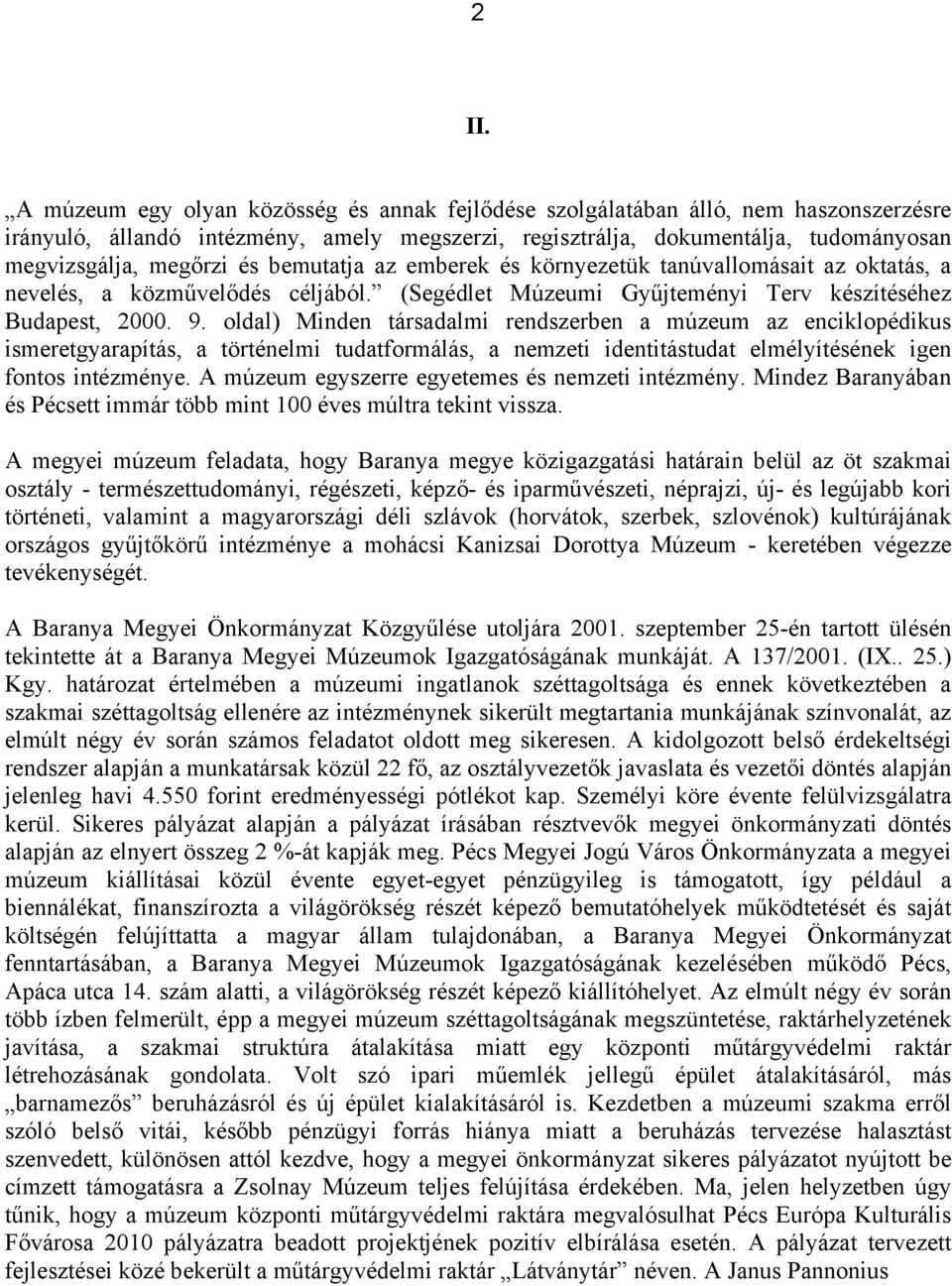 oldal) Minden társadalmi rendszerben a múzeum az enciklopédikus ismeretgyarapítás, a történelmi tudatformálás, a nemzeti identitástudat elmélyítésének igen fontos intézménye.