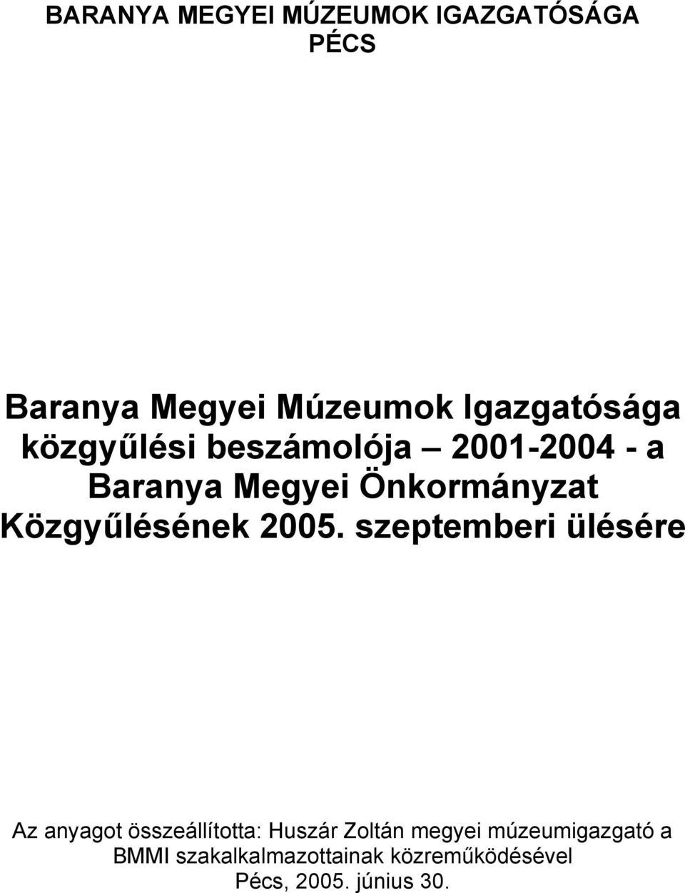 2005. szeptemberi ülésére Az anyagot összeállította: Huszár Zoltán megyei