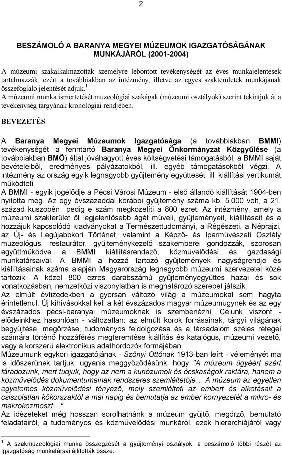 1 A múzeumi munka ismertetését muzeológiai szakágak (múzeumi osztályok) szerint tekintjük át a tevékenység tárgyának kronológiai rendjében.