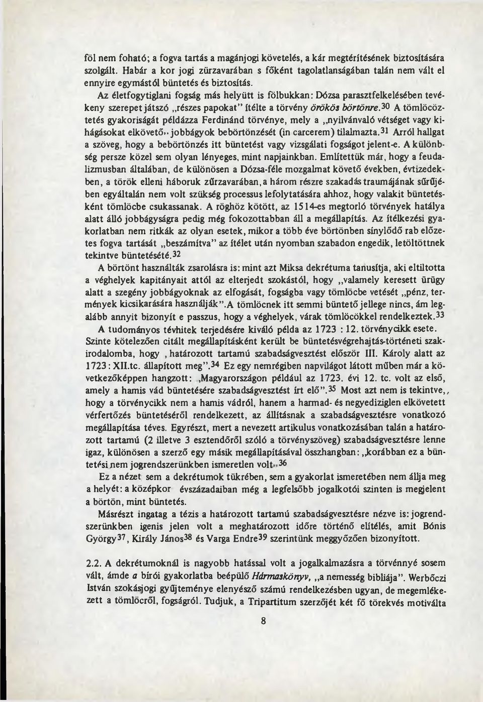 Az életfogytiglani fogság más h elyütt is fólb u k k an : Dózsa parasztfelkelésében tevékeny szerepet játszó részes p ap o k at ítélte a törvény örökös börtönre.