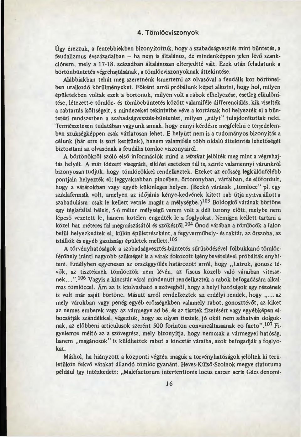 A lábbiakban teh át meg szeretnénk ism ertetni az olvasóval a feudális kor b örtöneiben uralkodó körülm ényeket.