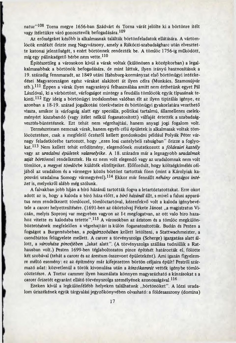 A vártöm - löcök em lékét őrizte meg Nagyvázsony, am ely a Rákóczi-szabadságharc után elvesztette katonai jelentőségét, s ezért börtö n n ek rendezték be.