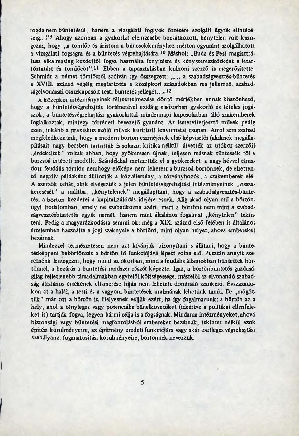 végrehajtására.10 M áshol: Buda és Pest m agisztrátusa alkalm asing kezd ettő l fogva használta fenyítésre és kényszereszközként a letartó ztatást és tö m lő cö t.