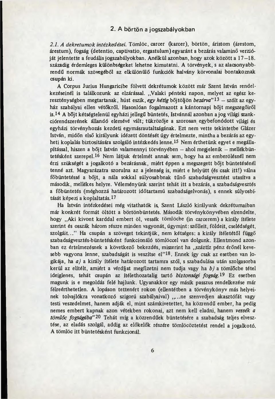 A nélkül azonban, hogy azok k ö z ö tt a 17 18. századig érdemleges különbségeket lehetne kim utatni.