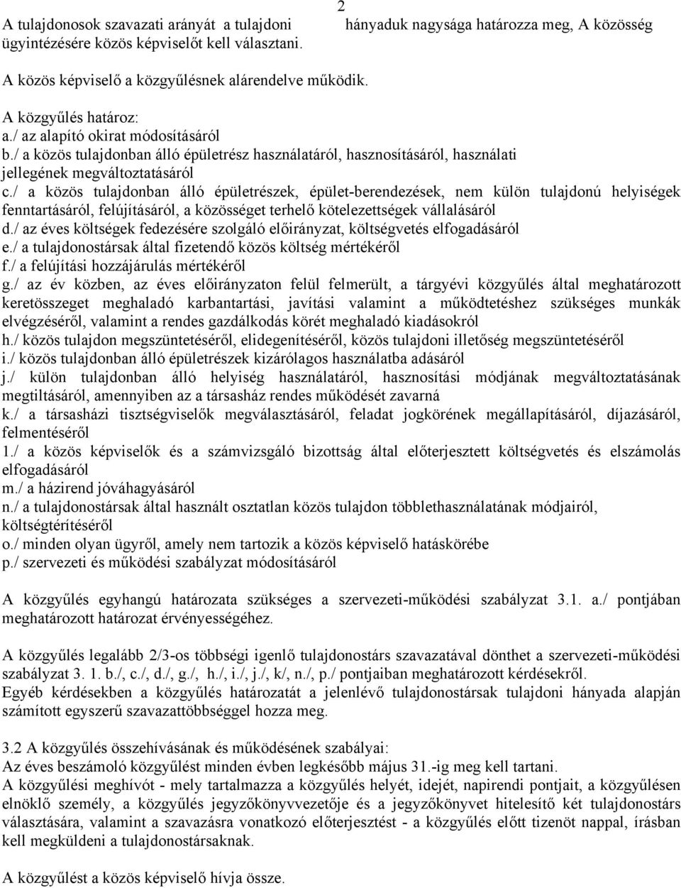 / a közös tulajdonban álló épületrészek, épület-berendezések, nem külön tulajdonú helyiségek fenntartásáról, felújításáról, a közösséget terhelő kötelezettségek vállalásáról d.