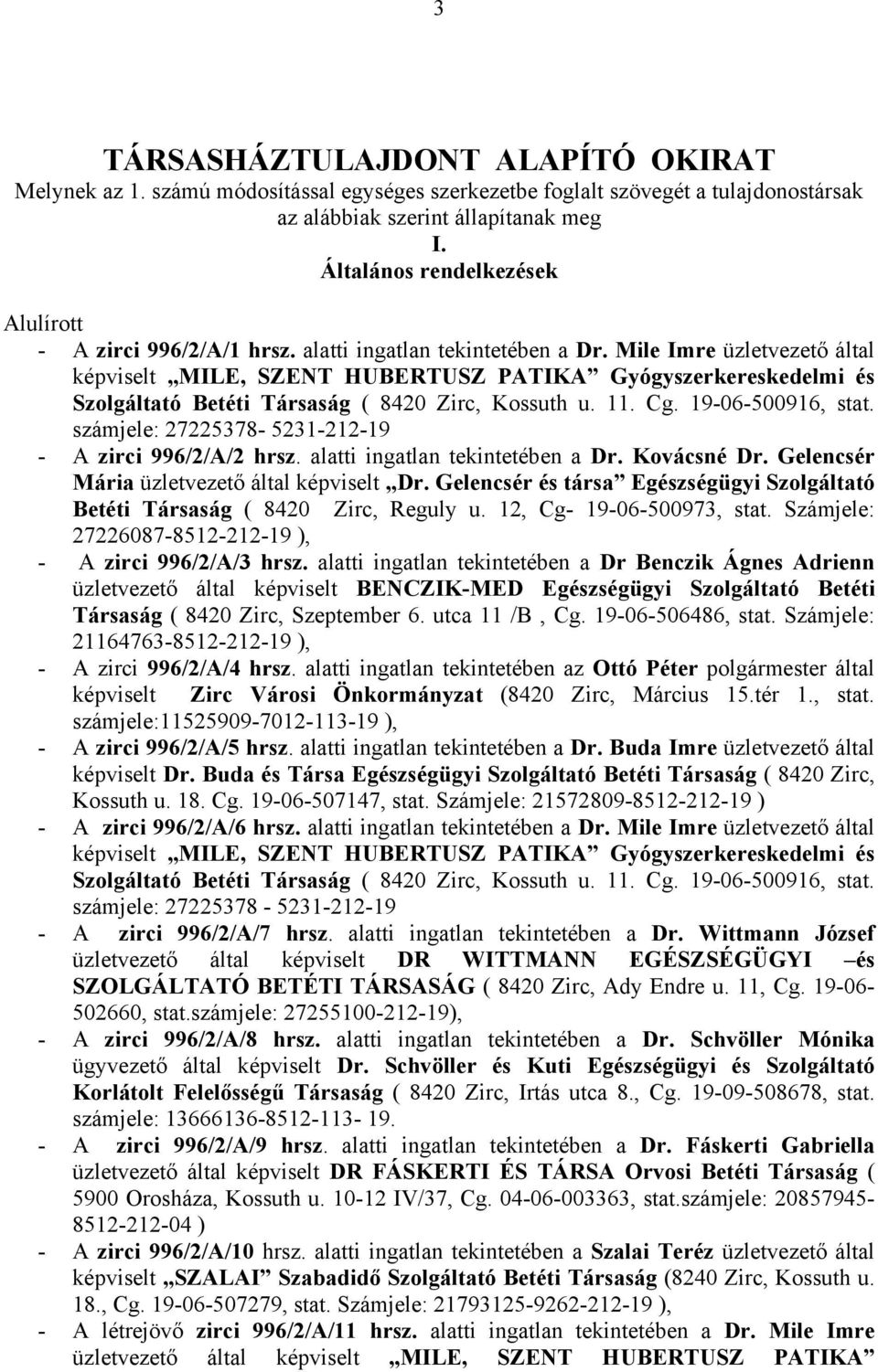 Mile Imre üzletvezető által képviselt MILE, SZENT HUBERTUSZ PATIKA Gyógyszerkereskedelmi és Szolgáltató Betéti Társaság ( 8420 Zirc, Kossuth u. 11. Cg. 19-06-500916, stat.