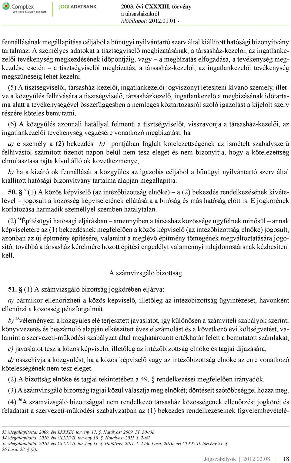 tisztségviselői megbízatás, a társasház-kezelői, az ingatlankezelői tevékenység megszűnéséig lehet kezelni.