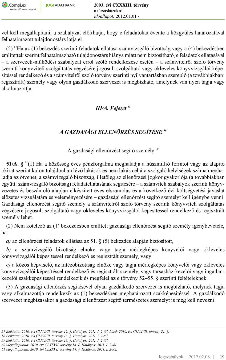 ellátásával a szervezeti-működési szabályzat erről szóló rendelkezése esetén a számvitelről szóló törvény szerinti könyvviteli szolgáltatás végzésére jogosult szolgáltató vagy okleveles