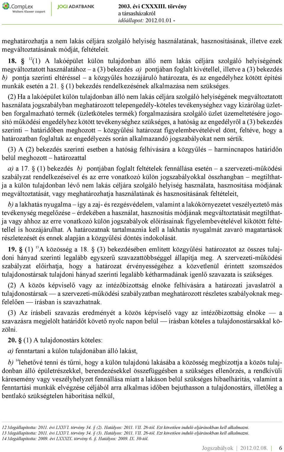 szerinti eltéréssel a közgyűlés hozzájáruló határozata, és az engedélyhez kötött építési munkák esetén a 21. (1) bekezdés rendelkezésének alkalmazása nem szükséges.