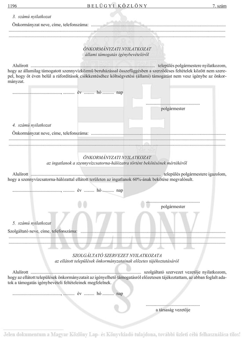 csökkentéséhez költségvetési (állami) támogatást nem vesz igénybe az önkormányzat....,... év... hó... nap... polgármester 4. számú nyilatkozat Önkormányzat neve, címe, telefonszáma:.